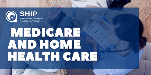 Medicare and Home Health Care :: State Health Insurance Assistance Programs