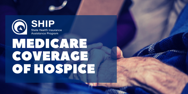 Medicare Coverage Of Hospice :: State Health Insurance Assistance Programs